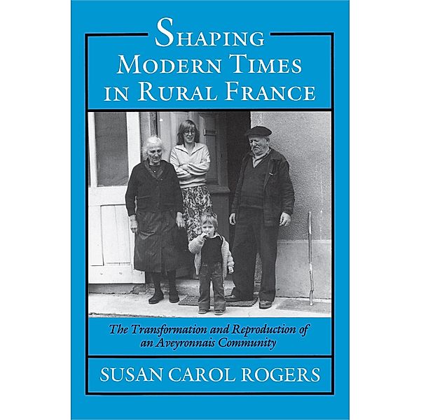Shaping Modern Times in Rural France, Susan Carol Rogers