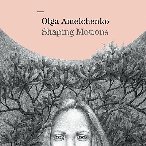 Shaping Motions, Olga Amelchenko