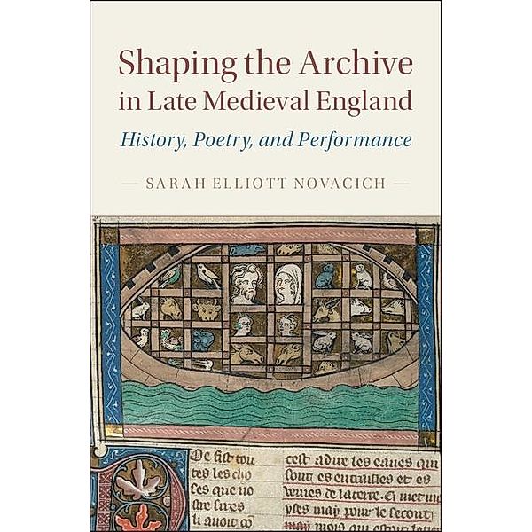Shaping the Archive in Late Medieval England / Cambridge Studies in Medieval Literature, Sarah Elliott Novacich