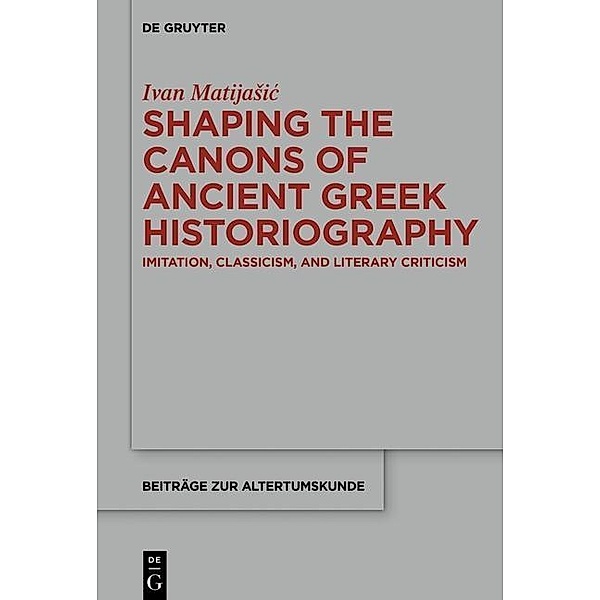 Shaping the Canons of Ancient Greek Historiography, Ivan Matijasic