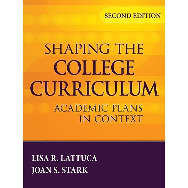 Shaping the College Curriculum, Lisa R. Lattuca, Joan S. Stark