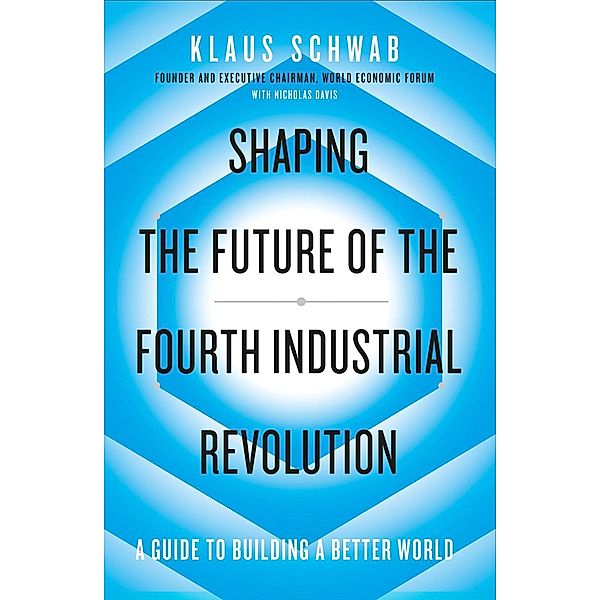 Shaping the Future of the Fourth Industrial Revolution, Klaus Schwab, Nicholas Davis