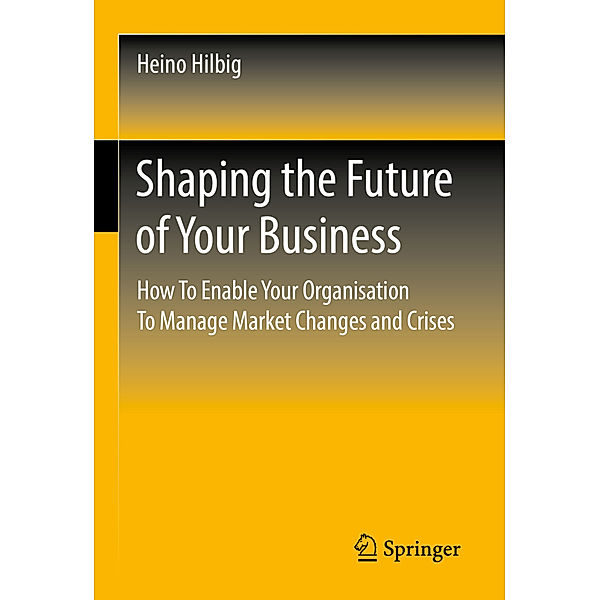 Shaping the Future of Your Business, Heino Hilbig