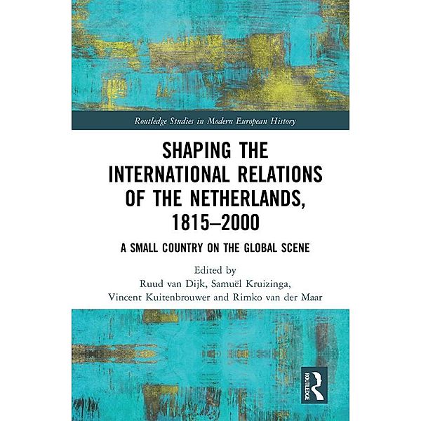 Shaping the International Relations of the Netherlands, 1815-2000