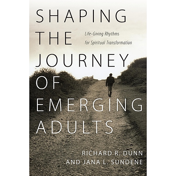 Shaping the Journey of Emerging Adults, Richard R. Dunn