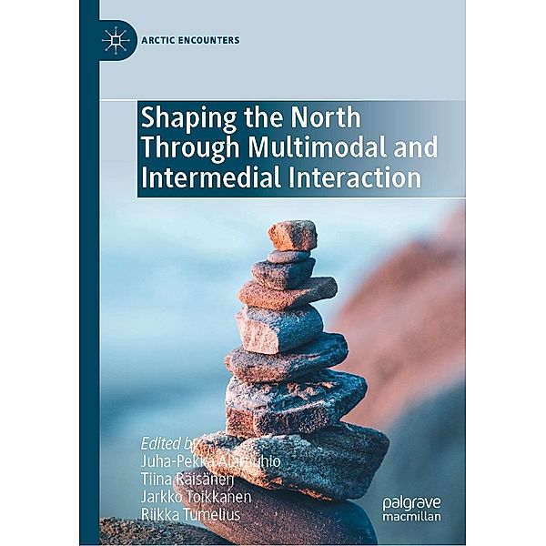 Shaping the North Through Multimodal and Intermedial Interaction / Arctic Encounters