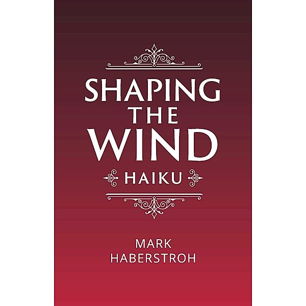 Shaping the Wind, Mark Haberstroh