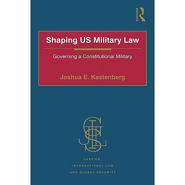 Shaping US Military Law, Joshua E. Kastenberg