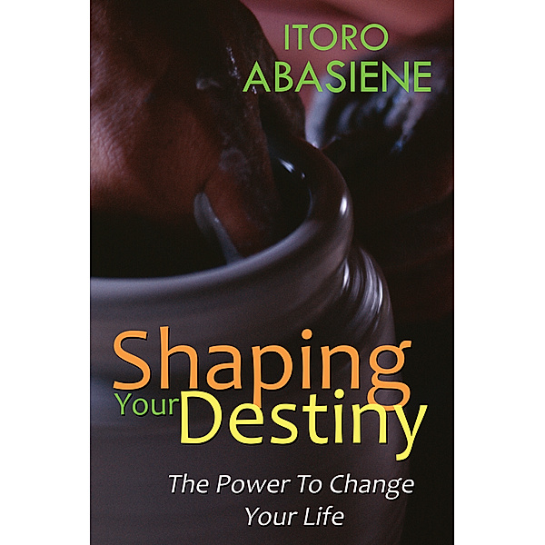 Shaping Your Destiny, Itoro Abasiene
