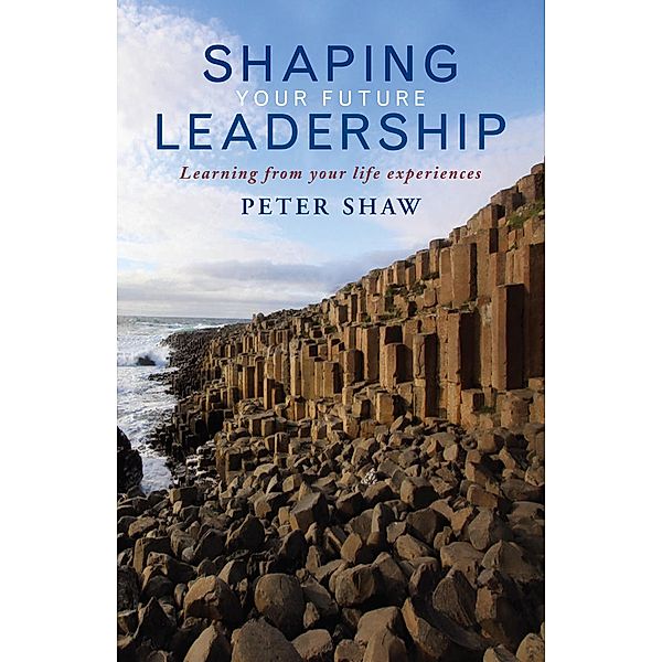 Shaping Your Future Leadership, Peter Shaw