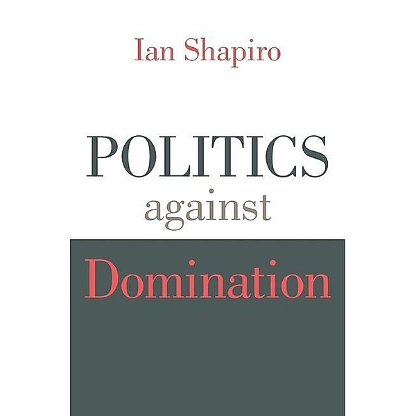 Shapiro, I: Politics against Domination, Ian Shapiro