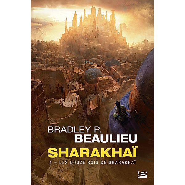 Sharakhaï, T1 : Les Douze Rois de Sharakhaï / Sharakhaï Bd.1, Bradley P. Beaulieu