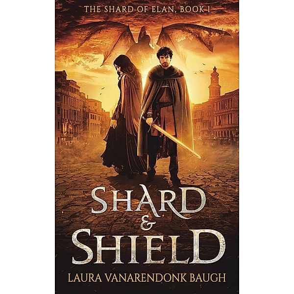 Shard & Shield (The Shard of Elan, #1) / The Shard of Elan, Laura Vanarendonk Baugh