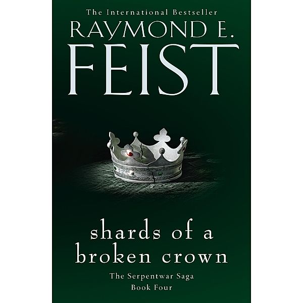 Shards of a Broken Crown / The Serpentwar Saga Bd.4, Raymond E. Feist