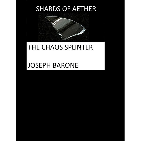 Shards of Aether: The Chaos Splinter, Joseph Barone