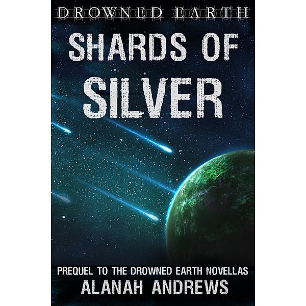 Shards of Silver (Drowned Earth, #0) / Drowned Earth, Alanah Andrews, Drowned Earth