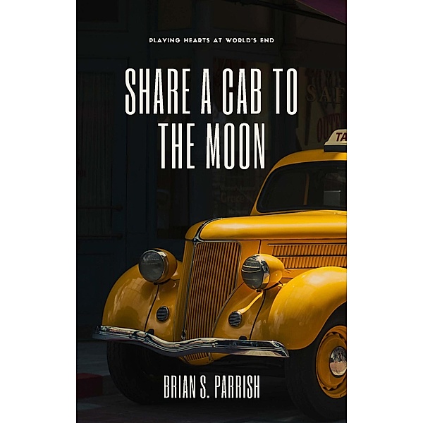 Share a Cab to the Moon: Playing Hearts at World's End, Brian S. Parrish