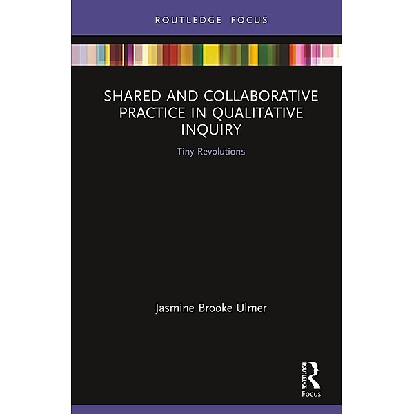 Shared and Collaborative Practice in Qualitative Inquiry, Jasmine Brooke Ulmer