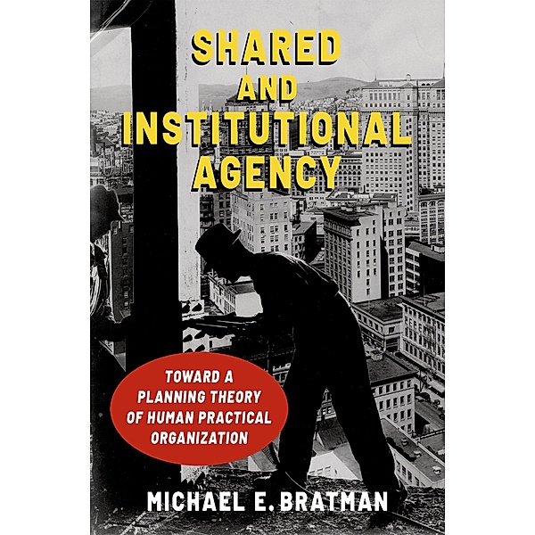 Shared and Institutional Agency, Michael E. Bratman