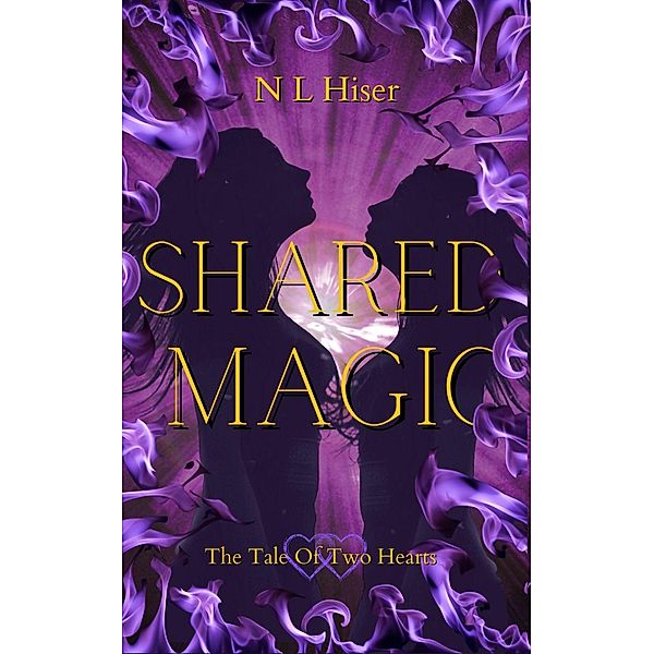 Shared Magic (Tale of Two Hearts, #2) / Tale of Two Hearts, N L Hiser