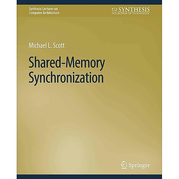 Shared-Memory Synchronization / Synthesis Lectures on Computer Architecture, Michael L. Scott