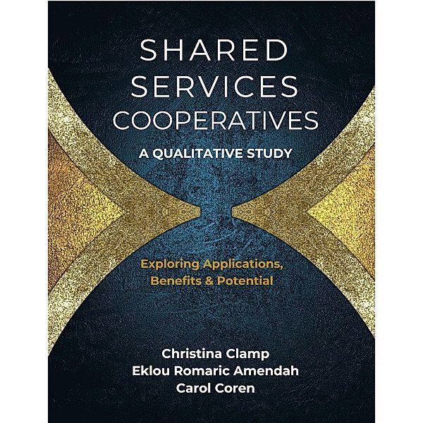 Shared Services Cooperatives: A Qualitative Study / Oak Tree Press, Christina Clamp, Eklou Romaric Amendah, Carol Coren