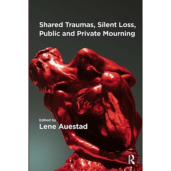 Shared Traumas, Silent Loss, Public and Private Mourning, Lene Auestad