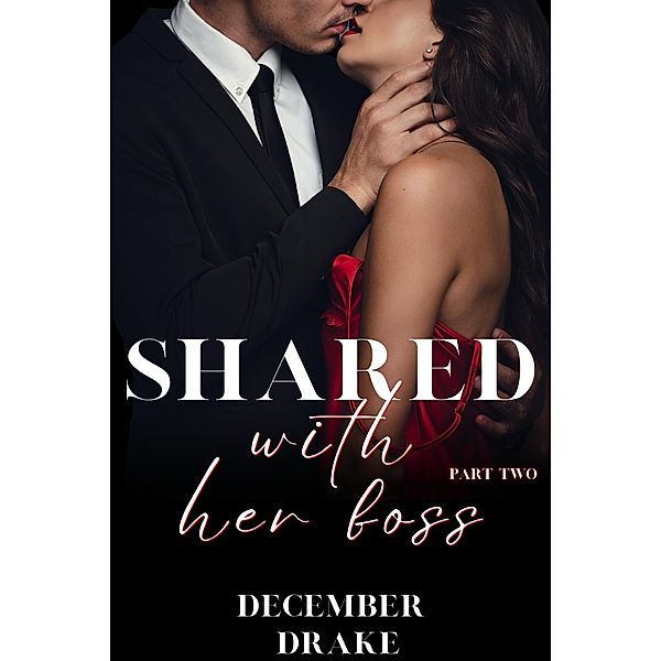 Shared with Her Boss: Part Two / Shared, December Drake