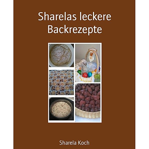 Sharelas leckere Backrezepte, Sharela Koch