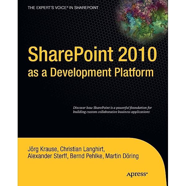 SharePoint 2010 as a Development Platform, Joerg Krause, Martin Dring, Christian Langhirt, Bernd Pehlke, Alexander Sterff, Andrew Krause