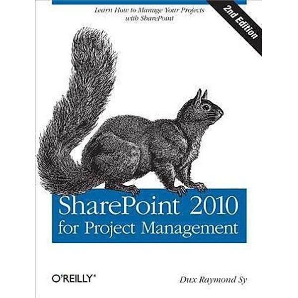 SharePoint 2010 for Project Management, Dux Raymond Sy