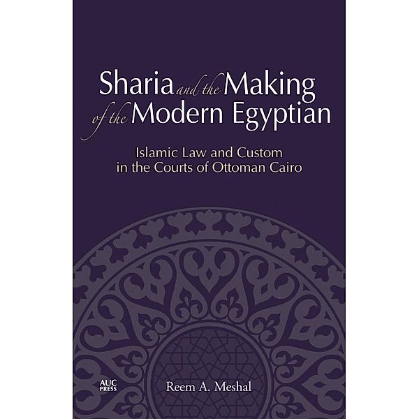 Sharia and the Making of the Modern Egyptian, Reem A. Meshal