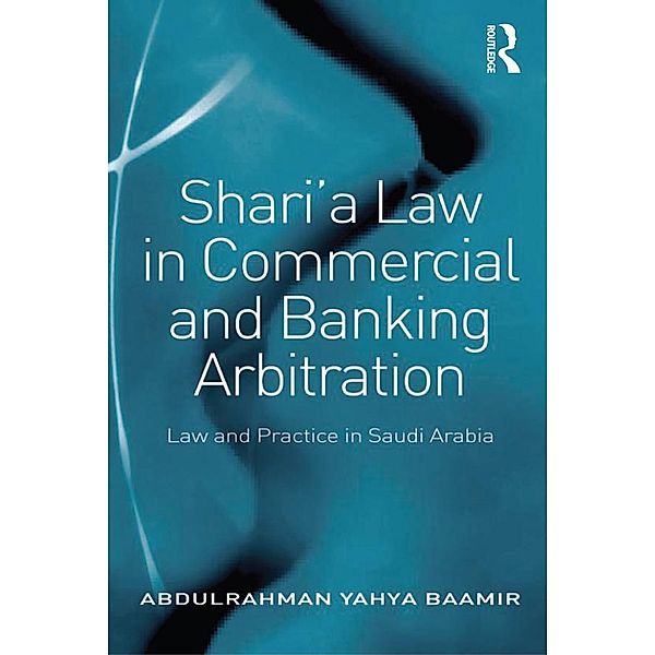 Shari'a Law in Commercial and Banking Arbitration, Abdulrahman Yahya Baamir