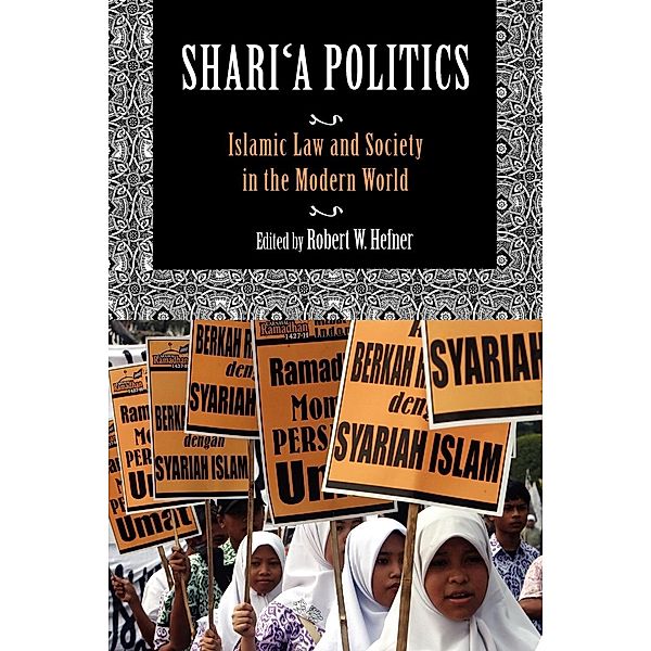 Shari'a Politics: Islamic Law and Society in the Modern World, Robert W. Hefner