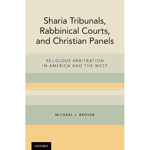 Sharia Tribunals, Rabbinical Courts, and Christian Panels, Michael J. Broyde