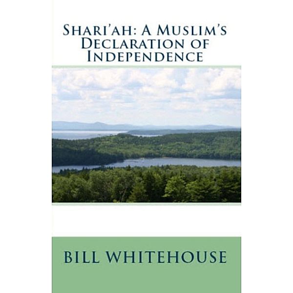 Shari'ah: A Muslim's Declaration Of Independence, Bill Whitehouse