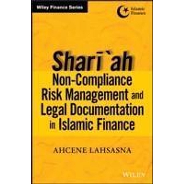 Shari'ah Non-compliance Risk Management and Legal Documentations in Islamic Finance / Wiley Finance Editions, Ahcene Lahsasna