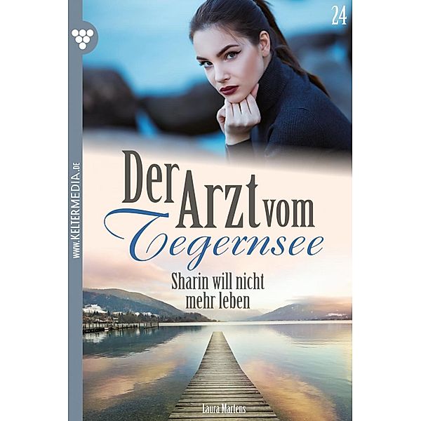 Sharin will nicht mehr leben / Der Arzt vom Tegernsee Bd.24, Laura Martens