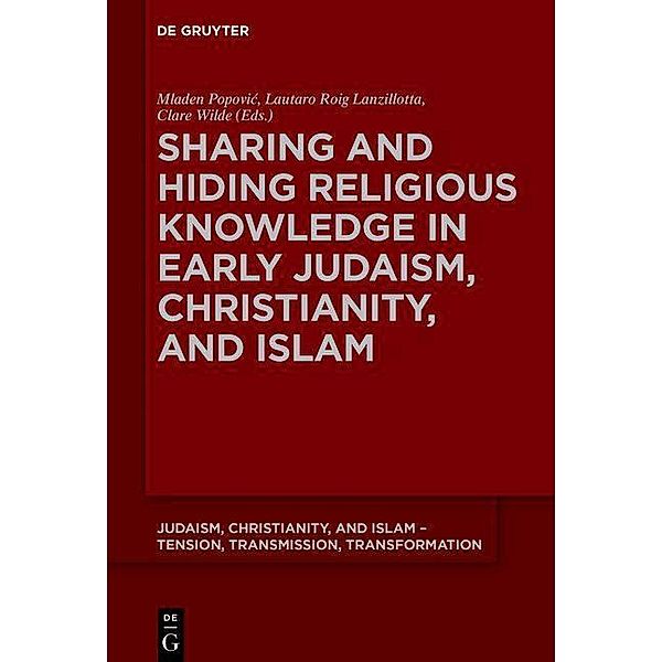 Sharing and Hiding Religious Knowledge in Early Judaism, Christianity, and Islam / Judaism, Christianity, and Islam - Tension, Transmission, Transformation Bd.10