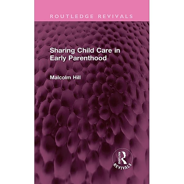 Sharing Child Care in Early Parenthood, Malcolm Hill
