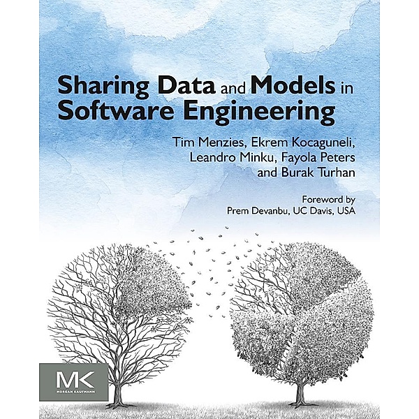 Sharing Data and Models in Software Engineering, Tim Menzies, Ekrem Kocaguneli, Burak Turhan, Leandro Minku, Fayola Peters