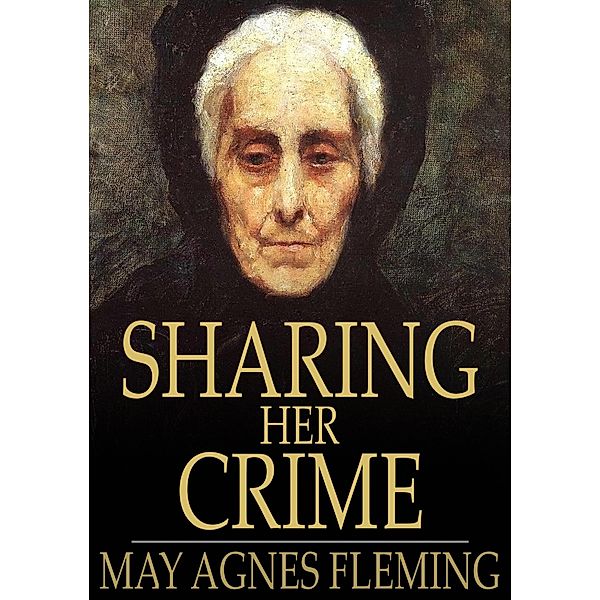 Sharing Her Crime / The Floating Press, May Agnes Fleming