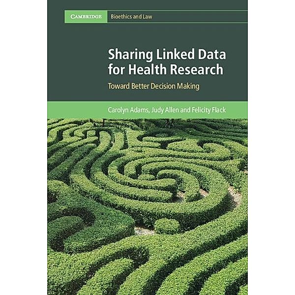 Sharing Linked Data for Health Research / Cambridge Bioethics and Law, Carolyn Adams