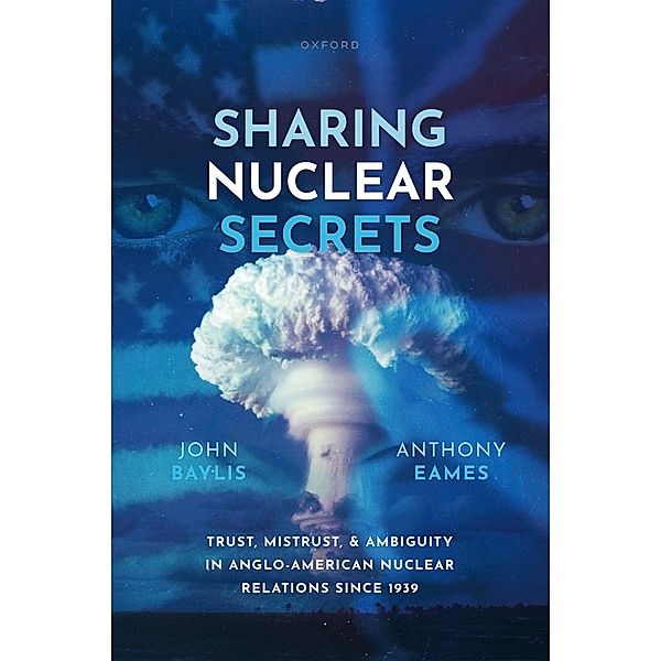 Sharing Nuclear Secrets, John Baylis, Anthony Eames