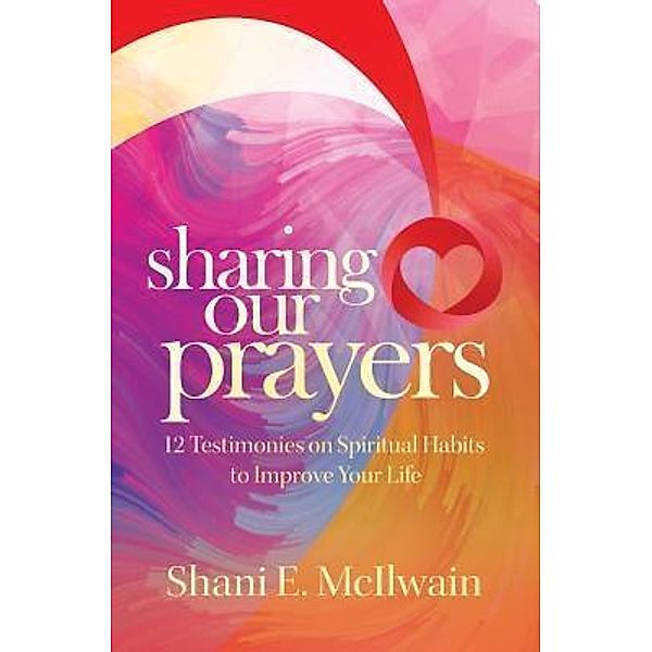 Sharing Our Prayers / Purposely Created Publishing Group, Shani E. McIlwain