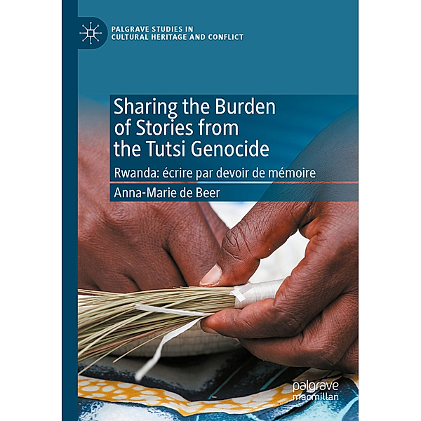 Sharing the Burden of Stories from the Tutsi Genocide, Anna-Marie de Beer