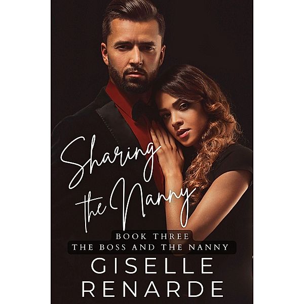 Sharing the Nanny (The Boss and the Nanny, #3) / The Boss and the Nanny, Giselle Renarde