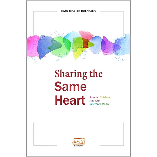 Sharing the Same Heart: Parents, children, and our inherent essence, Seon Master Daehaeng