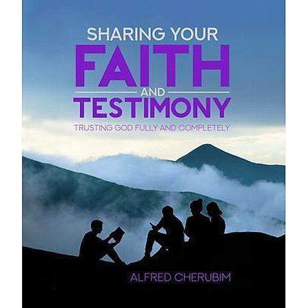 Sharing Your Faith and Testimony, Alfred Cherubim