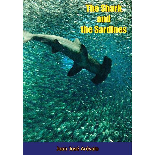 Shark and the Sardines, Juan Jose Arevalo